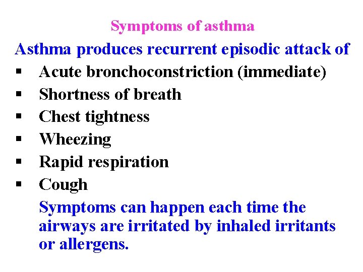 Symptoms of asthma Asthma produces recurrent episodic attack of § Acute bronchoconstriction (immediate) §