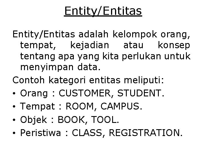 Entity/Entitas adalah kelompok orang, tempat, kejadian atau konsep tentang apa yang kita perlukan untuk Entity/Entitas adalah kelompok orang, tempat, kejadian atau konsep tentang apa yang kita perlukan untuk