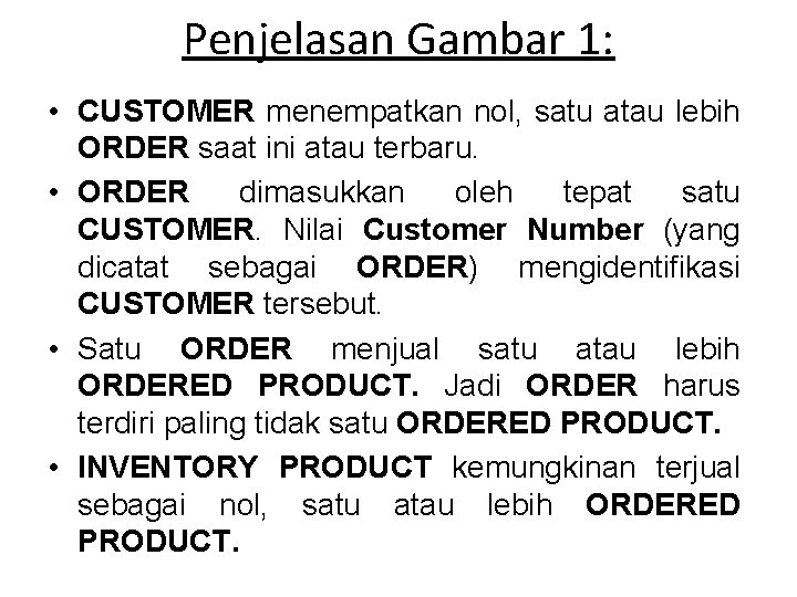 Penjelasan Gambar 1: • CUSTOMER menempatkan nol, satu atau lebih ORDER saat ini atau