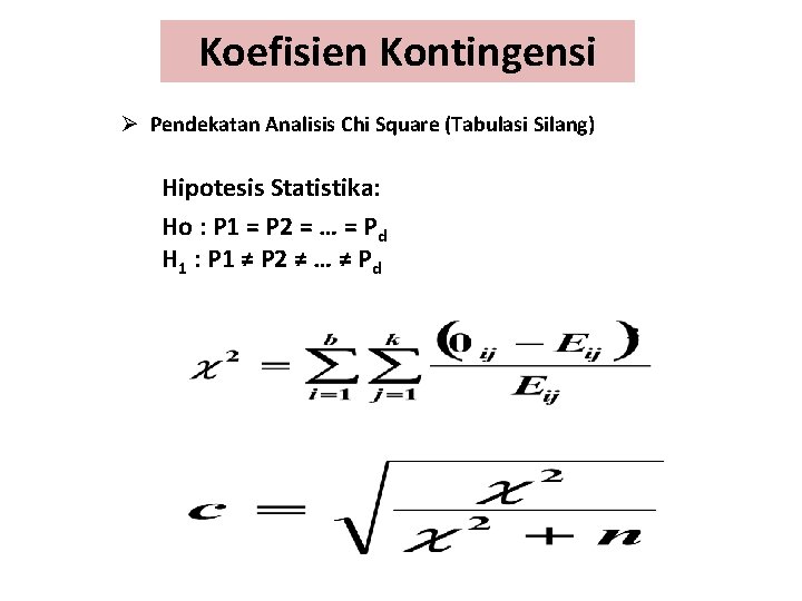 Koefisien Kontingensi Ø Pendekatan Analisis Chi Square (Tabulasi Silang) Hipotesis Statistika: Ho : P
