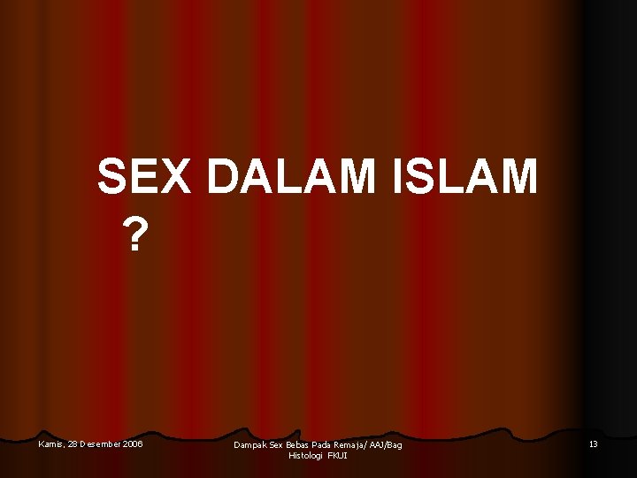 SEX DALAM ISLAM ? Kamis, 28 Desember 2006 Dampak Sex Bebas Pada Remaja/ AAJ/Bag