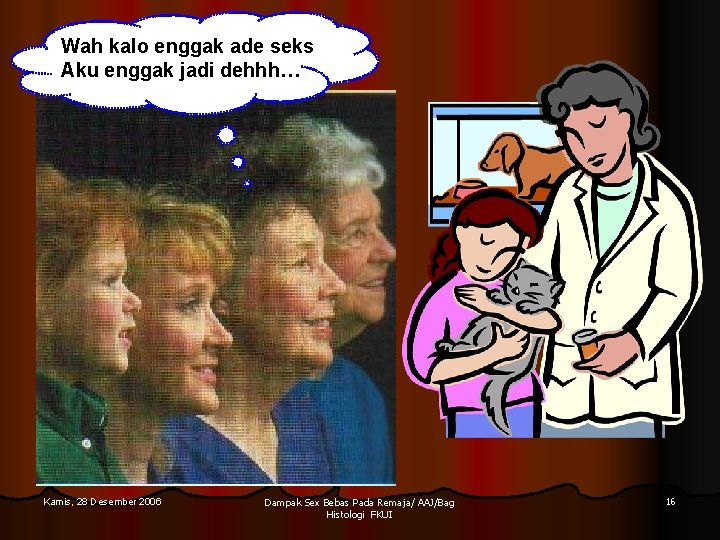 Wah kalo enggak ade seks Aku enggak jadi dehhh… Kamis, 28 Desember 2006 Dampak Wah kalo enggak ade seks Aku enggak jadi dehhh… Kamis, 28 Desember 2006 Dampak