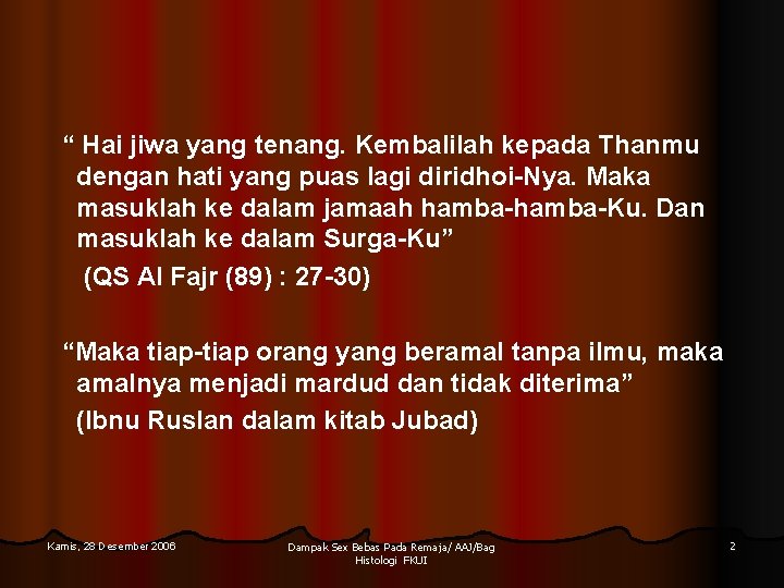 “ Hai jiwa yang tenang. Kembalilah kepada Thanmu dengan hati yang puas lagi diridhoi-Nya. “ Hai jiwa yang tenang. Kembalilah kepada Thanmu dengan hati yang puas lagi diridhoi-Nya.