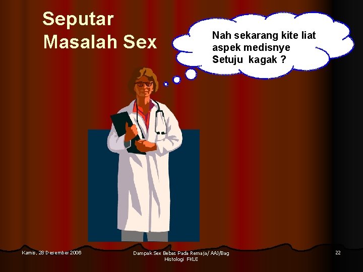 Seputar Masalah Sex Kamis, 28 Desember 2006 Nah sekarang kite liat aspek medisnye Setuju