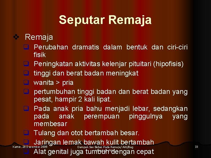 Seputar Remaja v Remaja q Perubahan dramatis dalam bentuk dan ciri-ciri fisik q Peningkatan