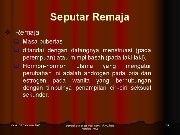 Seputar Remaja v Remaja q Masa pubertas q ditandai dengan datangnya menstruasi (pada perempuan) Seputar Remaja v Remaja q Masa pubertas q ditandai dengan datangnya menstruasi (pada perempuan)