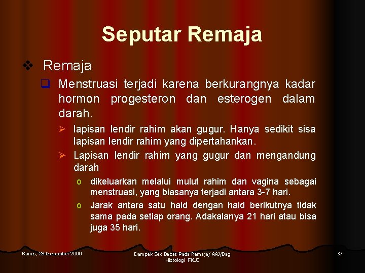 Seputar Remaja v Remaja q Menstruasi terjadi karena berkurangnya kadar hormon progesteron dan esterogen