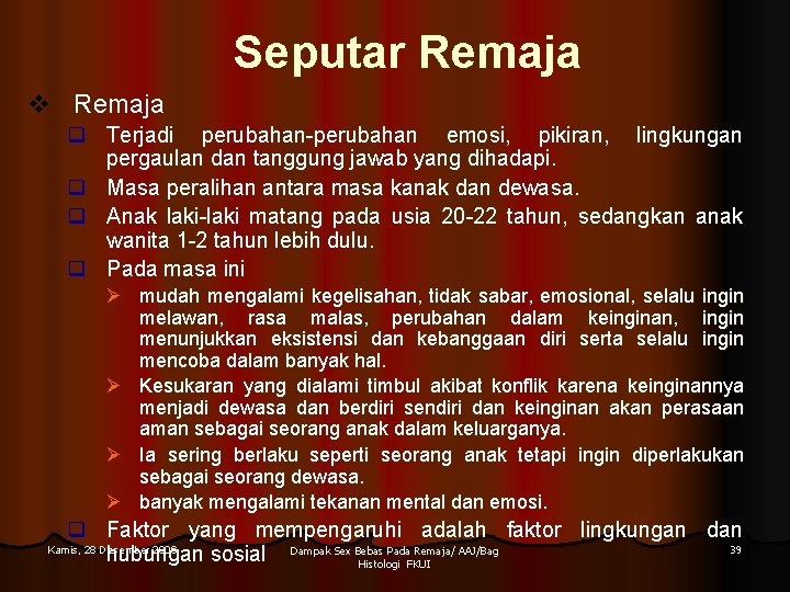 Seputar Remaja v Remaja q Terjadi perubahan-perubahan emosi, pikiran, lingkungan pergaulan dan tanggung jawab