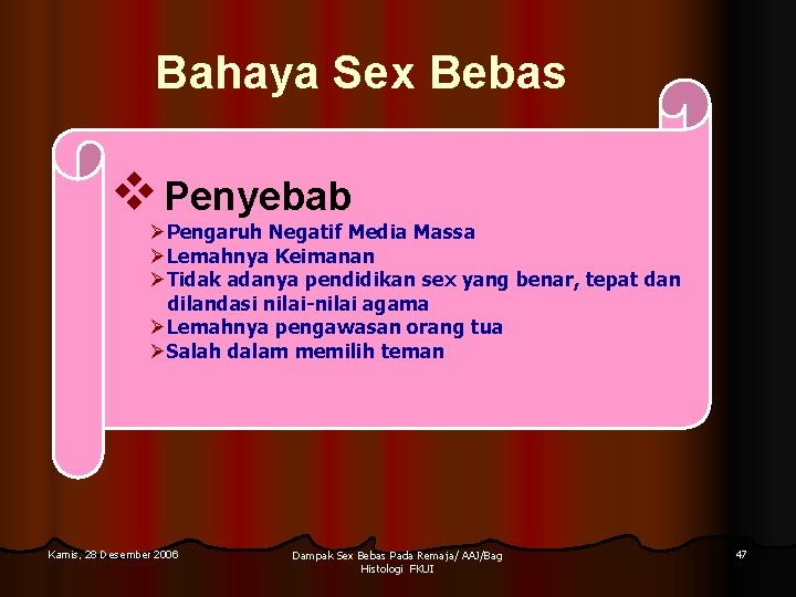 Bahaya Sex Bebas v Penyebab ØPengaruh Negatif Media Massa ØLemahnya Keimanan ØTidak adanya pendidikan Bahaya Sex Bebas v Penyebab ØPengaruh Negatif Media Massa ØLemahnya Keimanan ØTidak adanya pendidikan