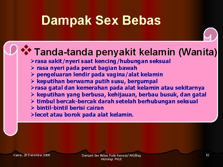 Dampak Sex Bebas v Tanda-tanda penyakit kelamin (Wanita) Ørasa sakit/nyeri saat kencing/hubungan seksual Ø Dampak Sex Bebas v Tanda-tanda penyakit kelamin (Wanita) Ørasa sakit/nyeri saat kencing/hubungan seksual Ø