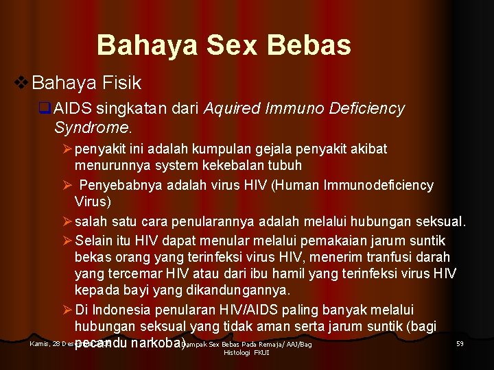 Bahaya Sex Bebas v Bahaya Fisik q. AIDS singkatan dari Aquired Immuno Deficiency Syndrome. Bahaya Sex Bebas v Bahaya Fisik q. AIDS singkatan dari Aquired Immuno Deficiency Syndrome.