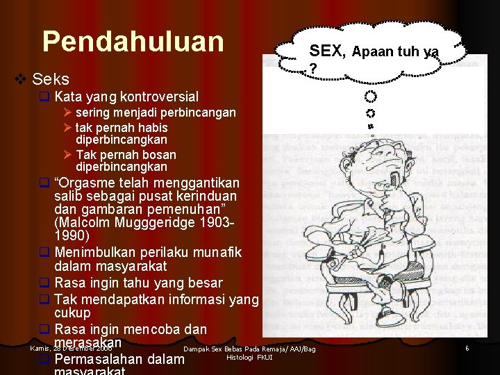 Pendahuluan v Seks SEX, Apaan tuh ya ? q Kata yang kontroversial Ø sering