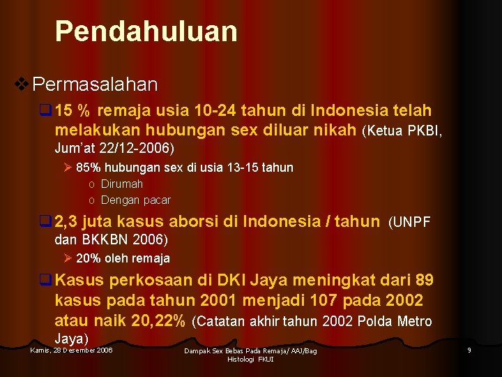 Pendahuluan v Permasalahan q 15 % remaja usia 10 -24 tahun di Indonesia telah