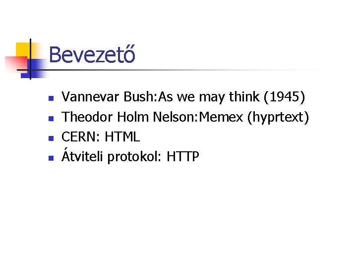 Bevezető n n Vannevar Bush: As we may think (1945) Theodor Holm Nelson: Memex Bevezető n n Vannevar Bush: As we may think (1945) Theodor Holm Nelson: Memex