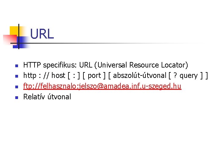 URL n n HTTP specifikus: URL (Universal Resource Locator) http : // host [ URL n n HTTP specifikus: URL (Universal Resource Locator) http : // host [