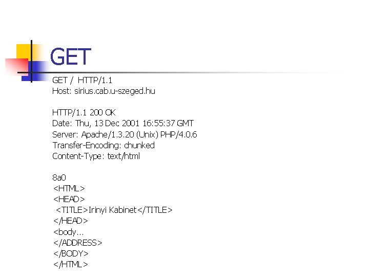 GET / HTTP/1. 1 Host: sirius. cab. u-szeged. hu HTTP/1. 1 200 OK Date: GET / HTTP/1. 1 Host: sirius. cab. u-szeged. hu HTTP/1. 1 200 OK Date: