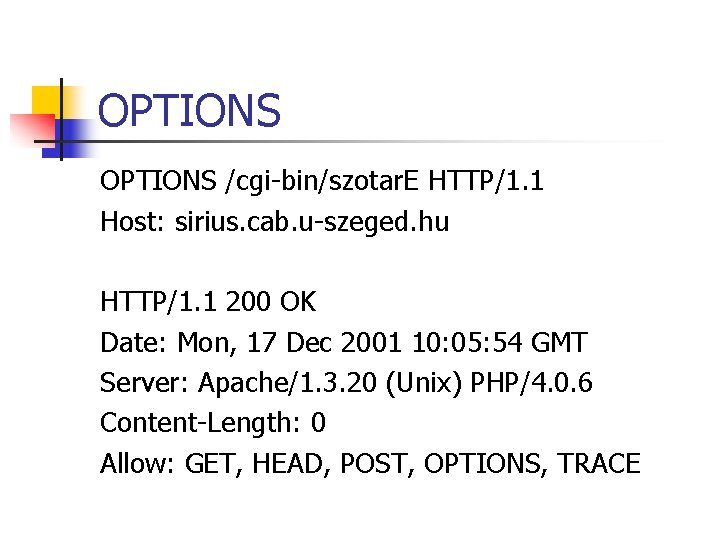 OPTIONS /cgi-bin/szotar. E HTTP/1. 1 Host: sirius. cab. u-szeged. hu HTTP/1. 1 200 OK OPTIONS /cgi-bin/szotar. E HTTP/1. 1 Host: sirius. cab. u-szeged. hu HTTP/1. 1 200 OK