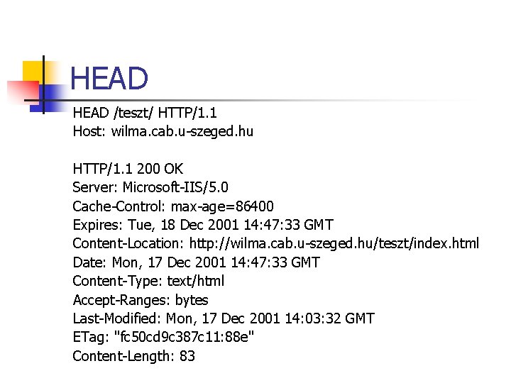 HEAD /teszt/ HTTP/1. 1 Host: wilma. cab. u-szeged. hu HTTP/1. 1 200 OK Server: HEAD /teszt/ HTTP/1. 1 Host: wilma. cab. u-szeged. hu HTTP/1. 1 200 OK Server:
