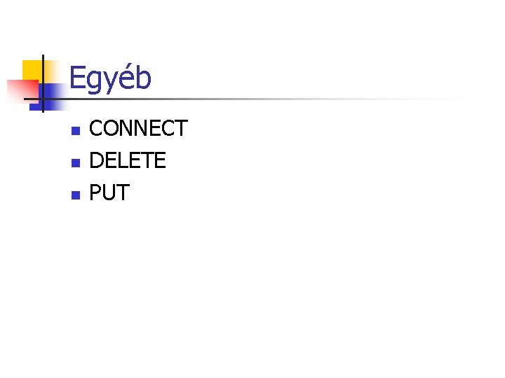Egyéb n n n CONNECT DELETE PUT Egyéb n n n CONNECT DELETE PUT