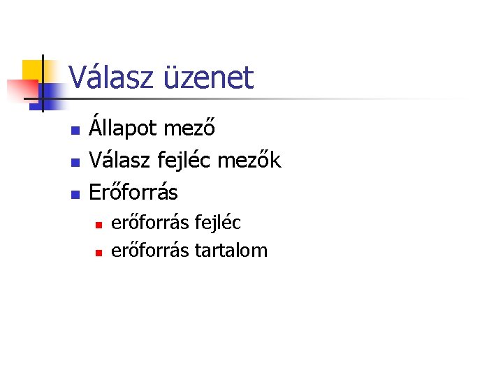 Válasz üzenet n n n Állapot mező Válasz fejléc mezők Erőforrás n n erőforrás Válasz üzenet n n n Állapot mező Válasz fejléc mezők Erőforrás n n erőforrás