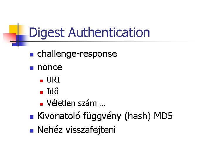 Digest Authentication n n challenge-response nonce n n n URI Idő Véletlen szám … Digest Authentication n n challenge-response nonce n n n URI Idő Véletlen szám …