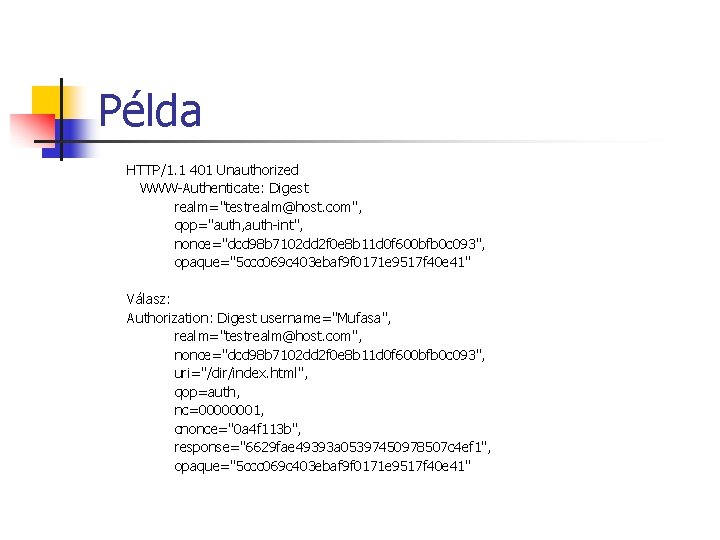 Példa HTTP/1. 1 401 Unauthorized WWW-Authenticate: Digest realm="testrealm@host. com", qop="auth, auth-int", nonce="dcd 98 b Példa HTTP/1. 1 401 Unauthorized WWW-Authenticate: Digest realm="testrealm@host. com", qop="auth, auth-int", nonce="dcd 98 b