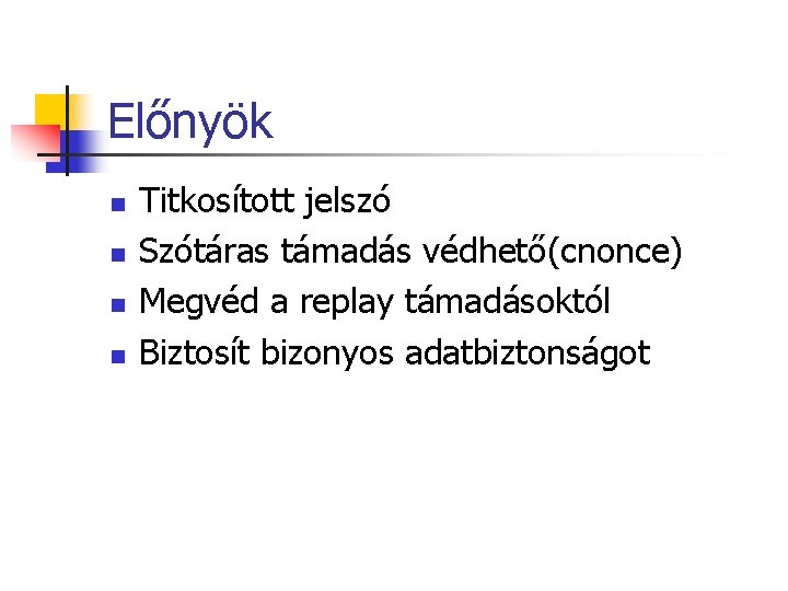 Előnyök n n Titkosított jelszó Szótáras támadás védhető(cnonce) Megvéd a replay támadásoktól Biztosít bizonyos Előnyök n n Titkosított jelszó Szótáras támadás védhető(cnonce) Megvéd a replay támadásoktól Biztosít bizonyos