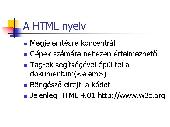 A HTML nyelv n n n Megjelenítésre koncentrál Gépek számára nehezen értelmezhető Tag-ek segítségével A HTML nyelv n n n Megjelenítésre koncentrál Gépek számára nehezen értelmezhető Tag-ek segítségével