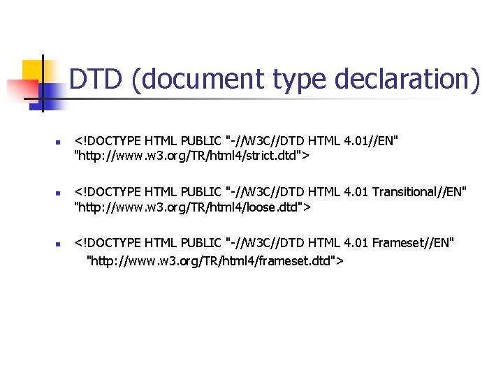 DTD (document type declaration) n n n <!DOCTYPE HTML PUBLIC "-//W 3 C//DTD HTML DTD (document type declaration) n n n <!DOCTYPE HTML PUBLIC "-//W 3 C//DTD HTML