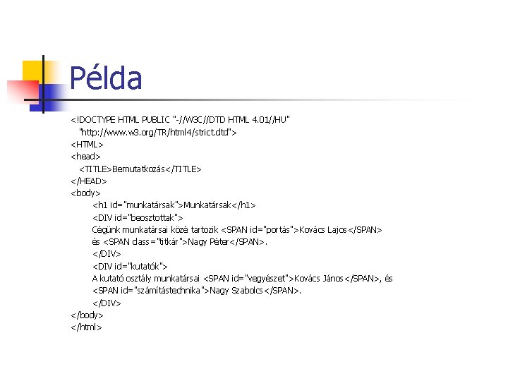 Példa <!DOCTYPE HTML PUBLIC "-//W 3 C//DTD HTML 4. 01//HU" "http: //www. w 3. Példa <!DOCTYPE HTML PUBLIC "-//W 3 C//DTD HTML 4. 01//HU" "http: //www. w 3.