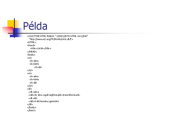 Példa <!DOCTYPE HTML PUBLIC "-//W 3 C//DTD HTML 4. 01//HU" "http: //www. w 3. Példa <!DOCTYPE HTML PUBLIC "-//W 3 C//DTD HTML 4. 01//HU" "http: //www. w 3.