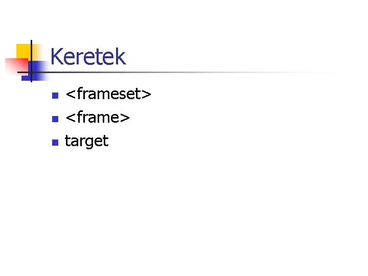 Keretek n n n <frameset> <frame> target Keretek n n n <frameset> <frame> target