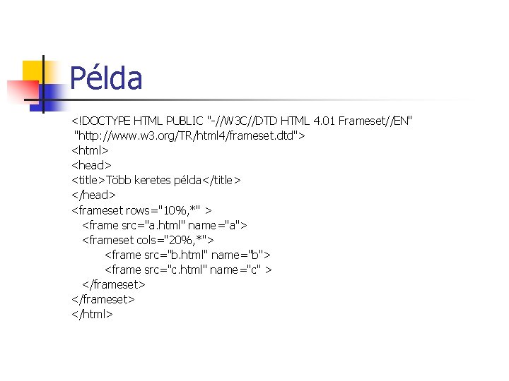Példa <!DOCTYPE HTML PUBLIC "-//W 3 C//DTD HTML 4. 01 Frameset//EN" "http: //www. w Példa <!DOCTYPE HTML PUBLIC "-//W 3 C//DTD HTML 4. 01 Frameset//EN" "http: //www. w