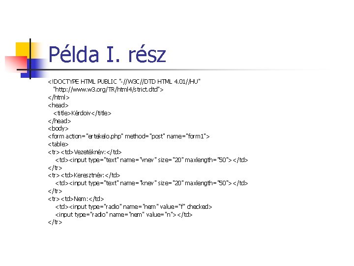 Példa I. rész <!DOCTYPE HTML PUBLIC "-//W 3 C//DTD HTML 4. 01//HU" "http: //www. Példa I. rész <!DOCTYPE HTML PUBLIC "-//W 3 C//DTD HTML 4. 01//HU" "http: //www.