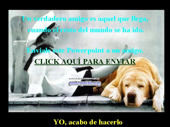 Un verdadero amigo es aquel que llega, cuando el resto del mundo se ha