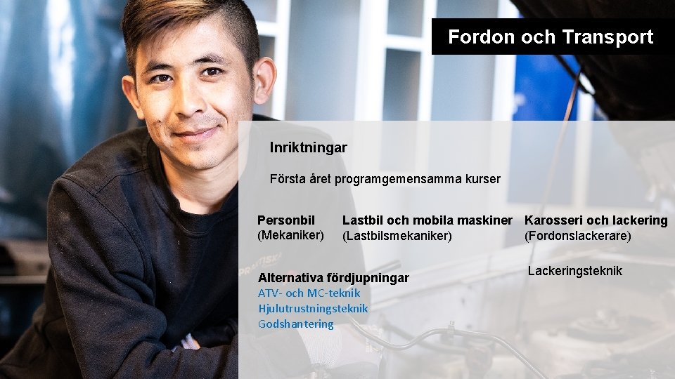 Fordon och Transport Inriktningar Första året programgemensamma kurser Personbil (Mekaniker) Lastbil och mobila maskiner