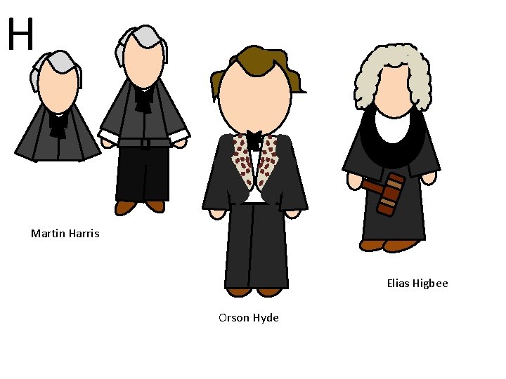 H v Martin Harris Elias Higbee Orson Hyde 