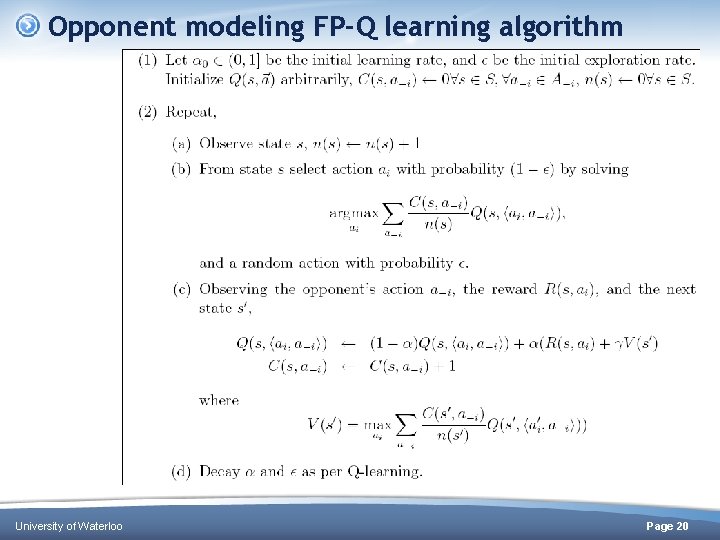 Opponent modeling FP-Q learning algorithm University of Waterloo Page 20 Opponent modeling FP-Q learning algorithm University of Waterloo Page 20