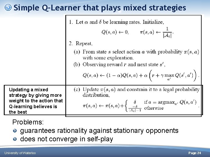 Simple Q-Learner that plays mixed strategies Updating a mixed strategy by giving more weight Simple Q-Learner that plays mixed strategies Updating a mixed strategy by giving more weight