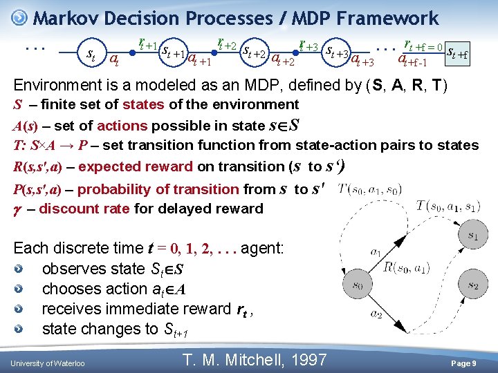 Markov Decision Processes / MDP Framework. . . st at rt +1 st +1 Markov Decision Processes / MDP Framework. . . st at rt +1 st +1