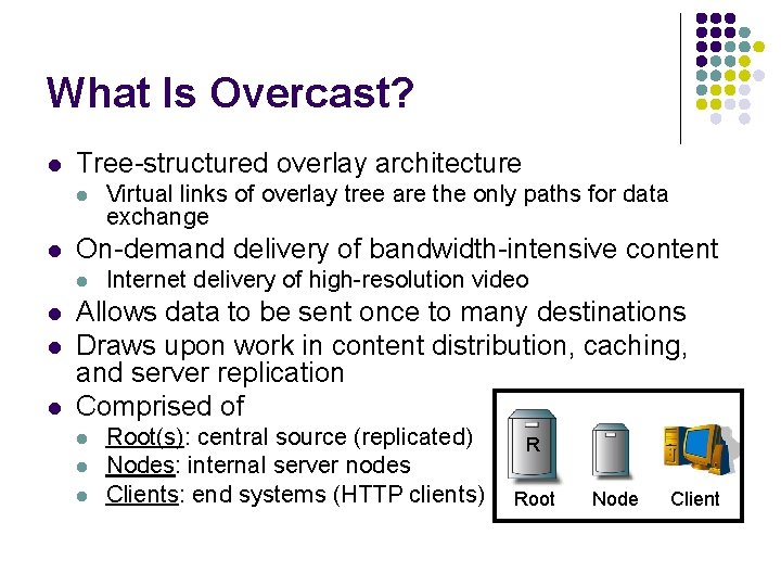 What Is Overcast? l Tree-structured overlay architecture l l On-demand delivery of bandwidth-intensive content