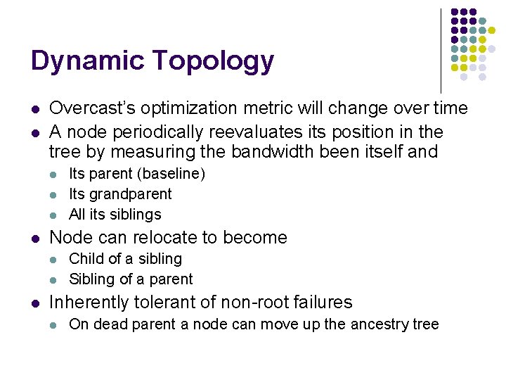 Dynamic Topology l l Overcast’s optimization metric will change over time A node periodically