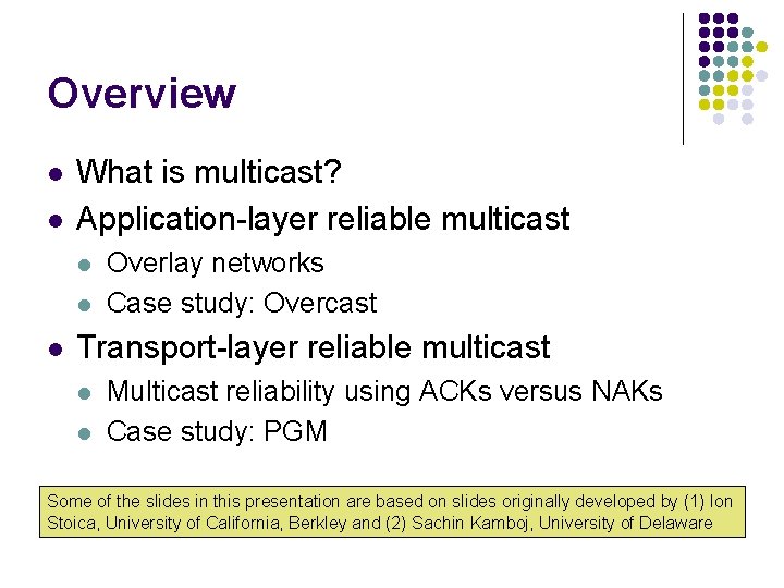 Overview l l What is multicast? Application-layer reliable multicast l l l Overlay networks