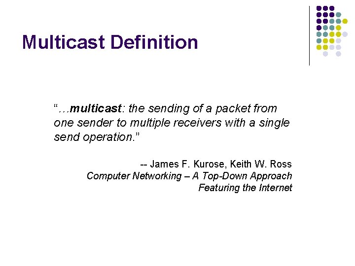 Multicast Definition “…multicast: the sending of a packet from one sender to multiple receivers