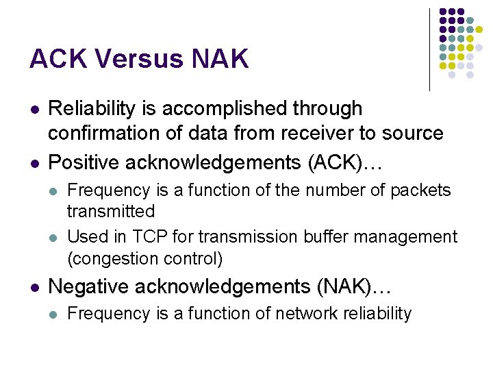 ACK Versus NAK l l Reliability is accomplished through confirmation of data from receiver