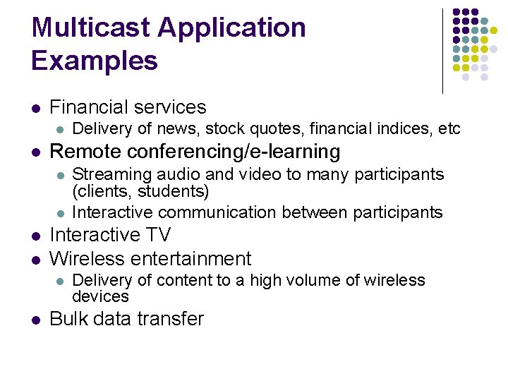 Multicast Application Examples l Financial services l l Remote conferencing/e-learning l l Streaming audio