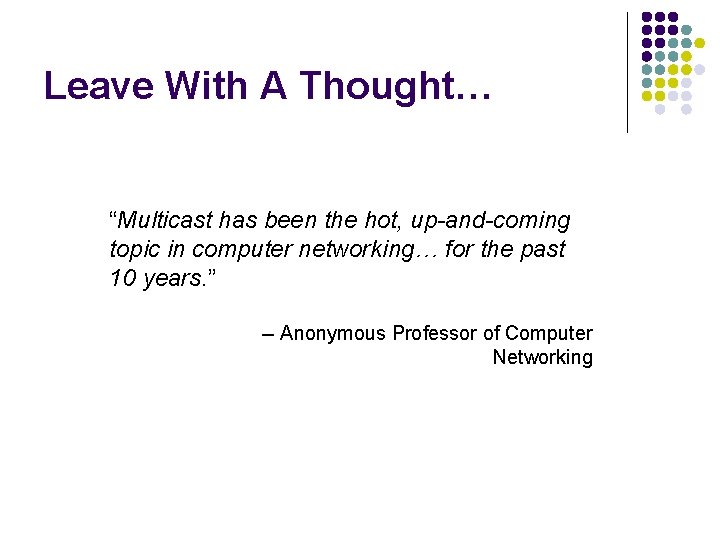 Leave With A Thought… “Multicast has been the hot, up-and-coming topic in computer networking…