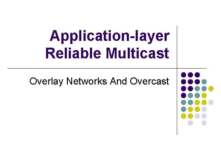 Application-layer Reliable Multicast Overlay Networks And Overcast 
