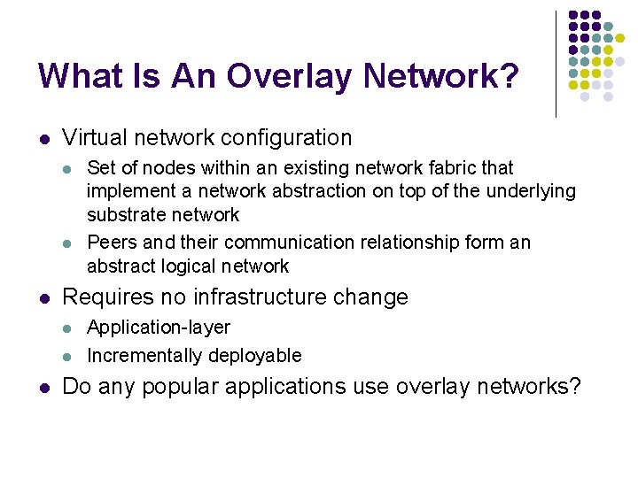 What Is An Overlay Network? l Virtual network configuration l l l Requires no