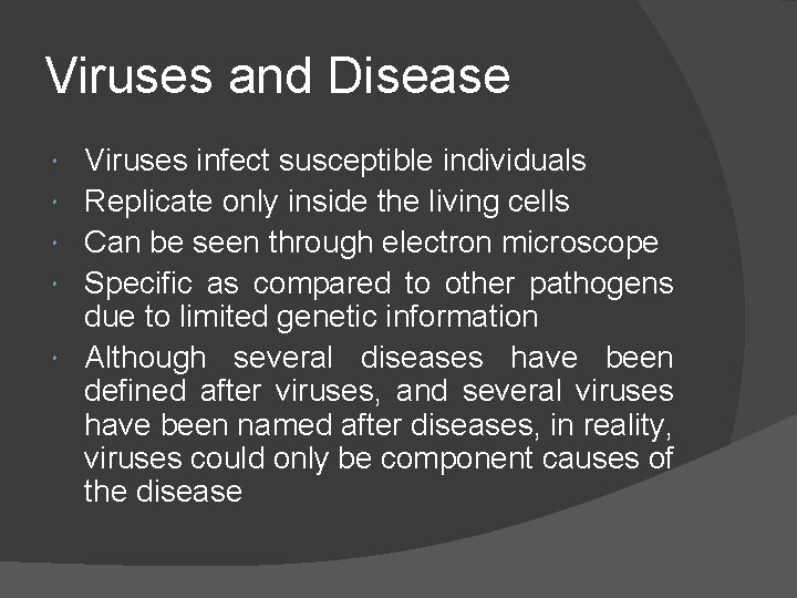 Viruses and Disease Viruses infect susceptible individuals Replicate only inside the living cells Can